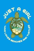 Just a Girl Who Loves Beaches and Turtles: Turtles Journal, Beaches Notebook, Turtles Gifts, Birthday Present for Beaches Lover 1070233501 Book Cover