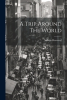 A Trip Around The World 1022572253 Book Cover