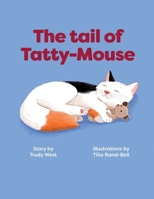 The Tail of Tatty-Mouse: A rhyming picture book for toddlers and preschoolers about love and friendship B0GWHGGGV1 Book Cover