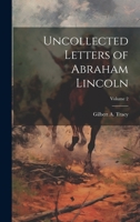 Uncollected Letters of Abraham Lincoln Volume 2 102140408X Book Cover