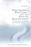 Philosophy, Rhetoric, and the End of Knowledge: A New Beginning for Science and Technology Studies 0805847677 Book Cover