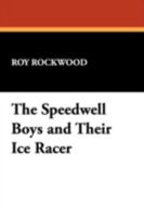 The Speedwell Boys And Their Ice Racer: Or Lost In The Great Blizzard 143447917X Book Cover