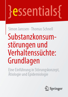 Substanzkonsumstörungen und Verhaltenssüchte: Grundlagen: Eine Einführung in Störungskonzept, Ätiologie und Epidemiologie (essentials) (German Edition) 3662738538 Book Cover