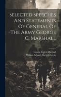 Selected Speeches and Statements of General of the Army George C  Marshall (Europe 1815-1945) 1021172774 Book Cover