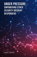 Under Pressure: Empowering Cyber Security Incident Responders B0CV7RPD8W Book Cover