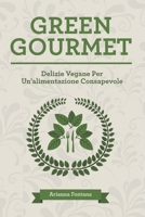 Green Gourmet: Delizie Vegane Per Un'alimentazione Consapevole (Italian Edition) B0CNH75K57 Book Cover