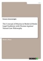 The Concept of Dharma in Medieval Hindu Legal Traditions with Thomas Aquinas' Natural Law Philosophy 3668527334 Book Cover