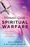 A Woman's Guide to Spiritual Warfare: Protect Your Home, Family and Friends from Spiritual Darkness 0800797132 Book Cover
