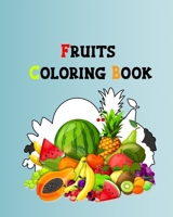 Fruits Coloring Book: Fruits Coloring Book For Kids: Amazing Gift Activity Unique Stress Relieving Easy Patterns for Kids B08T5CX8L5 Book Cover
