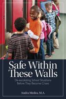 Safe Within These Walls: De-escalating School Situations Before They Become Crises 1625215185 Book Cover