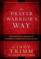 The Prayer Warrior's Way: Strategies from Heaven for Intimate Communication with God 1636414680 Book Cover