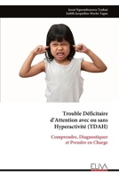 Trouble Déficitaire d’Attention avec ou sans Hyperactivité (TDAH): Comprendre, Diagnostiquer et Prendre en Charge (French Edition) 999933413X Book Cover