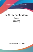 La Verite Sur Les Cent Jours (1825) 1167574885 Book Cover