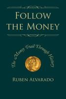 Follow the Money: The Money Trail Through History 9076660255 Book Cover