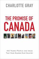 The Promise of Canada: 150 Years--Building a Great Country One Idea at a Time 1476784671 Book Cover