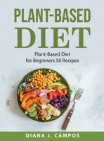 Plant-Based Diet: Plant-Based Diet for Beginners 50 Recipes 1008927201 Book Cover