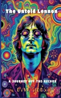 The Untold Lennon: A Journey off the Record B0FD4XZNKH Book Cover