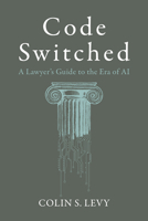 Code Switched: A Lawyer's Guide to the Era of AI B0H6R2W585 Book Cover