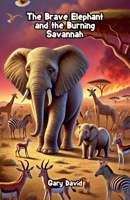 The Brave Elephant and the Burning Savannah B0DT88Z4LD Book Cover