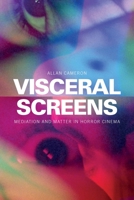 Visceral Screens: Mediation and Matter in Horror Cinema 1399511246 Book Cover