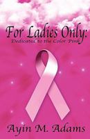 For Ladies Only: Dedicated to the Color Pink 0984122842 Book Cover