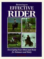 Becoming an Effective Rider: Developing Your Mind and Body for Balance and Unity 0882666886 Book Cover
