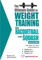 The Ultimate Guide to Weight Training for Racquetball & Squash 1932549617 Book Cover