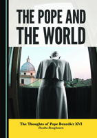 The Pope and the World: The Thoughts of Pope Benedict XVI 1527562158 Book Cover