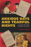 Anxious Days and Tearful Nights: Canadian War Wives During the Great War 0228003660 Book Cover