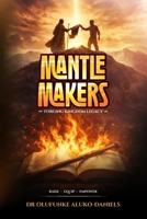 Mantle Makers: Forging Kingdom Legacy B0GQ49NH7C Book Cover