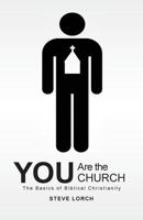 You Are the Church: The Basics of Biblical Christianity 1477625208 Book Cover