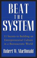 Beat The System: 11 Secrets to Building an Entrepreneurial Culture in a Bureaucratic World 0470175494 Book Cover