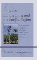 Linguistic Landscaping and the Pacific Region: Colonization, Indigenous Identities, and Critical Discourse Theory 1793611181 Book Cover