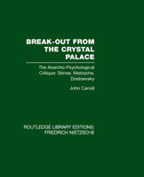 Break-out from the Crystal Palace;: The anarcho-psychological critique; Stirner, Nietzsche, Dostoevsky (International library of sociology) B0006C2W3K Book Cover