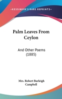 Palm Leaves From Ceylon: And Other Poems 1437048528 Book Cover
