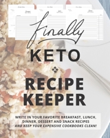 Finally KETO Recipe Keeper: Write in Your Favorite Breakfast, Lunch, Dinner, Dessert and Snack Recipes and Keep Your Expensive Cookbooks Clean! B08579GCHQ Book Cover