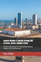 Angolan Wisdom: A Journey Through 200 Proverbs, Quotes, Sayings & Slang: Timeless Lessons from the Heart of Africa | Cultural Insights, Wit & Folk Philosophy B0GMC1QCTJ Book Cover