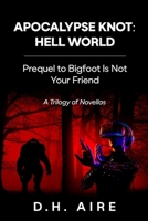 Apocalypse Knot: Hell World: Trilogy of Novellas B0FGQNS76X Book Cover