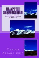 Illampu the Shining Mountain: A Revolutionary Historical Finding in Bolivia 1497538874 Book Cover