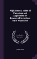 Alphabetical Index of Patentees and Applicants for Patents of Invention 1016246668 Book Cover