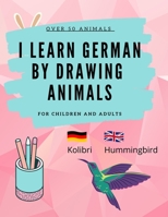Learn German by Drawing Animals: More than 60 cute animals with German and English words B08XGSTQ87 Book Cover