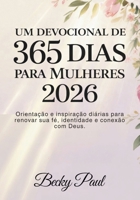 Um Devocional de 365 dias para Mulheres 2026: Orientação e inspiração diárias para renovar sua fé, identidade e conexão com Deus. (Portuguese Edition) B0GCZQVQFF Book Cover