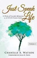 Just Speak Life: 24 Weeks of Powerful Affirmations to Activate Positive Habits 0998880205 Book Cover