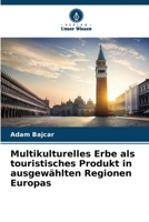 Multikulturelles Erbe als touristisches Produkt in ausgewählten Regionen Europas 6205641607 Book Cover
