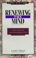 Renewing the Mind: The Key to Transformation (Treat, Casey. Renewing the Mind Library.) 0931697239 Book Cover