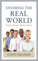 Entering the Real World: Timeless Ideas Not Learned in School 1475821794 Book Cover