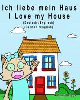 Ich liebe mein Haus - I Love my House: Bilderbuch für Kinder - Deutsche/Englisch 1981323783 Book Cover