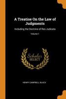 A treatise on the law of judgments: including the doctrine of res judicata. Volume 1 of 2 1240064780 Book Cover