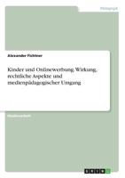 Kinder und Onlinewerbung. Wirkung, rechtliche Aspekte und medienpädagogischer Umgang 3668481857 Book Cover