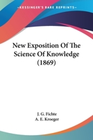 New Exposition of the Science of Knowledge 1143643968 Book Cover